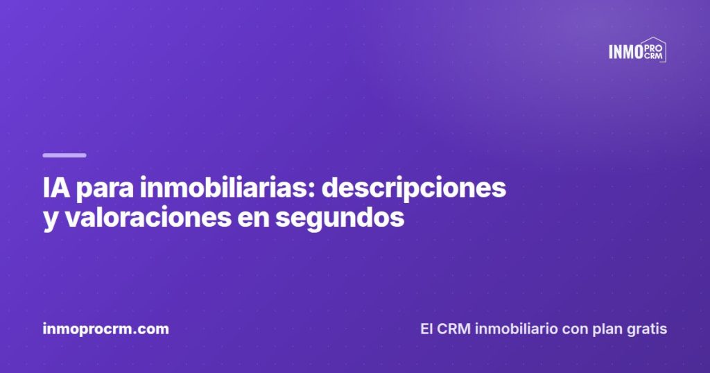 AI for estate agents: descriptions and valuations in seconds — InmoProCRM, real estate CRM