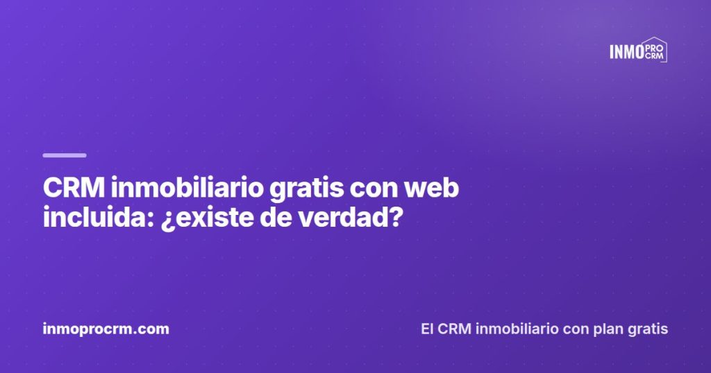 CRM inmobiliario gratis con web incluida: ¿existe de verdad? — InmoProCRM