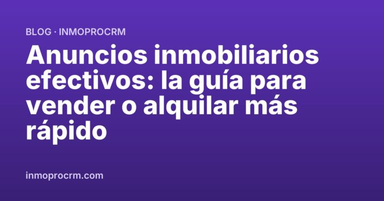 Anuncios inmobiliarios efectivos: la guía para vender o alquilar más rápido
