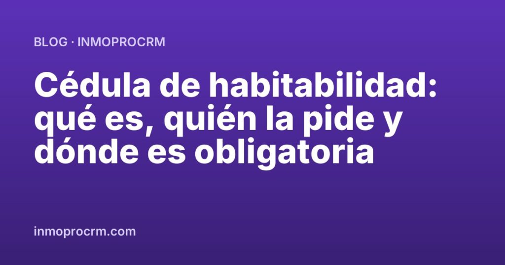 Cédula de habitabilidad: qué es, quién la pide y dónde es obligatoria