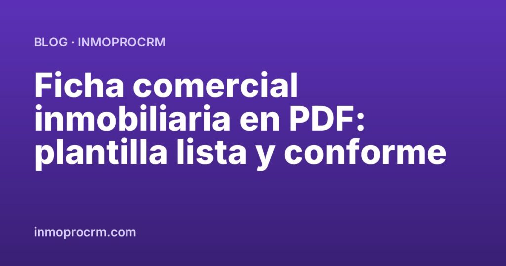 Ficha comercial inmobiliaria en PDF: plantilla lista y conforme