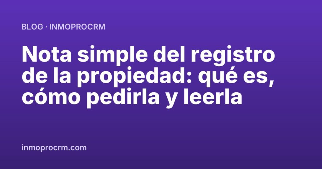 Nota simple del registro de la propiedad: qué es, cómo pedirla y leerla