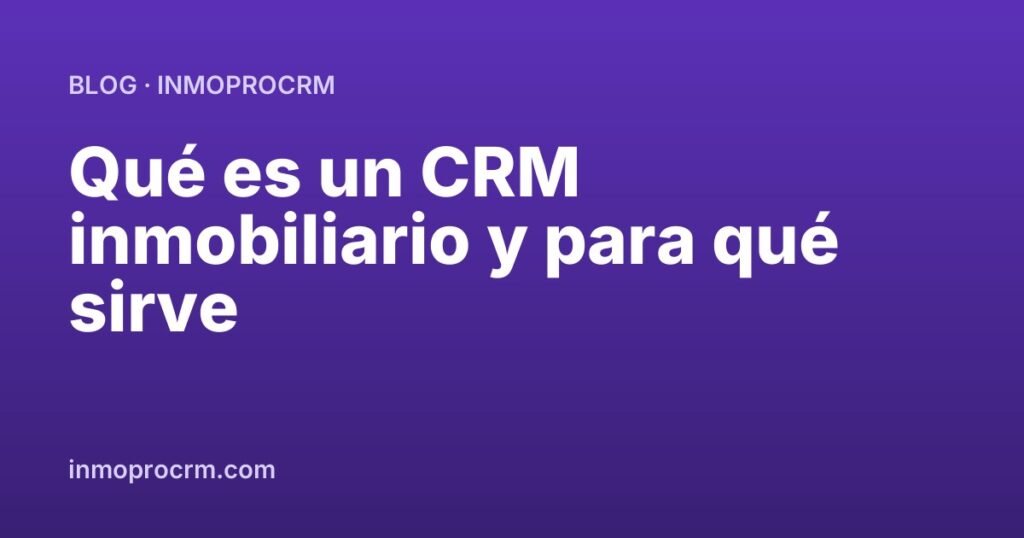 Qué es un CRM inmobiliario y para qué sirve