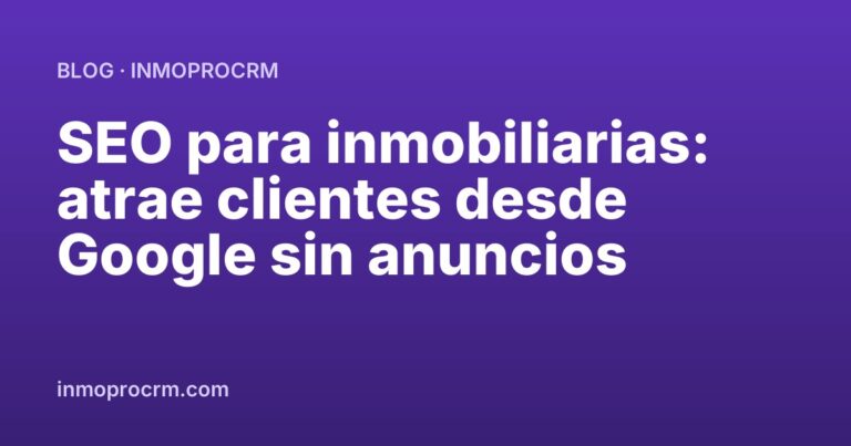 SEO para inmobiliarias: atrae clientes desde Google sin anuncios